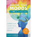 Master Your Moods: A Practical Guide to a Happier Brain