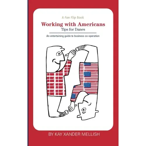 A fun flip book: Working with Americans and Working with Danes: A delightful but informative look at cultural differences between Denmark and the USA