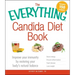 The Everything Candida Diet Book: Improve Your Immunity by Restoring Your Body's Natural Balance