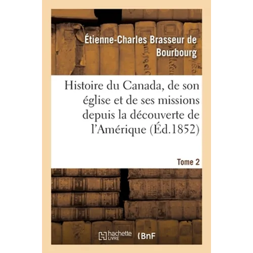 Histoire du Canada, son église et ses missions de la découverte de l'Amérique jusqu'à nos jours- T 2: Archives de l'archevêché et de la ville du Québe