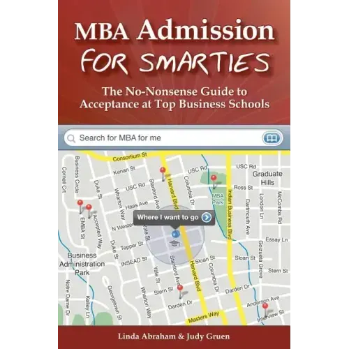 MBA Admission for Smarties: The No-Nonsense Guide to Acceptance at Top Business