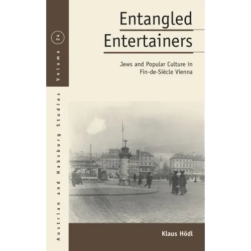 Entangled Entertainers: Jews and Popular Culture in Fin-De-Siècle Vienna