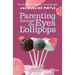 Parenting Through the Eyes of Lollipops: A Guide to Conscious Parenting