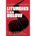 Liturgies from Below: Praying with People at the End of the World