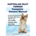 Australian Silky Terrier Complete Owners Manual. Australian Silky Terrier book for care, costs, feeding, grooming, health and training.