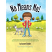 No Means No!: Teaching Personal Boundaries, Consent; Empowering Children by Respecting Their Choices and Right to Say 'No!'
