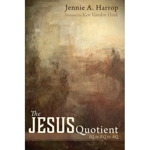 The Jesus Quotient: IQ to Eq to Aq