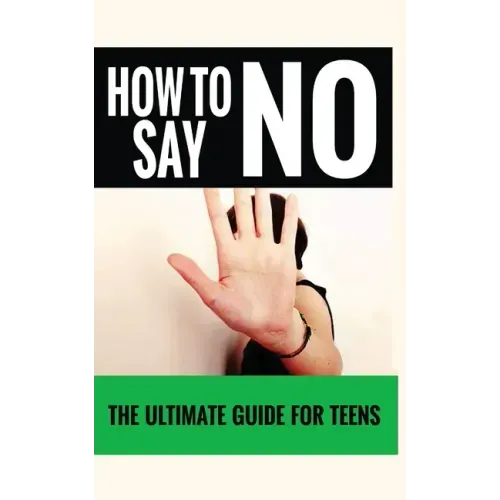 How to Say "No": The Ultimate Guide for Teens