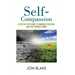 Self-Compassion: A step-by-step guide to embrace your soul and love yourself more