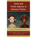 Child and Youth Agency in Science Fiction: Travel, Technology, Time