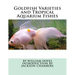 Goldfish Varieties and Tropical Aquarium Fishes