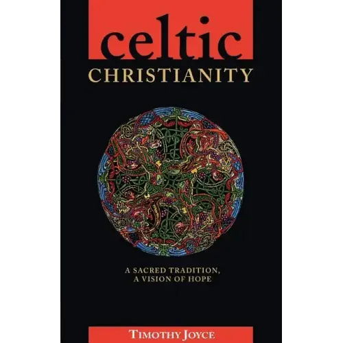 Celtic Christianity: A Sacred Tradition, a Vision of Hope