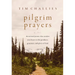 Pilgrim Prayers: Devotional Poems That Awaken Your Heart to the Goodness, Greatness, and Glory of God