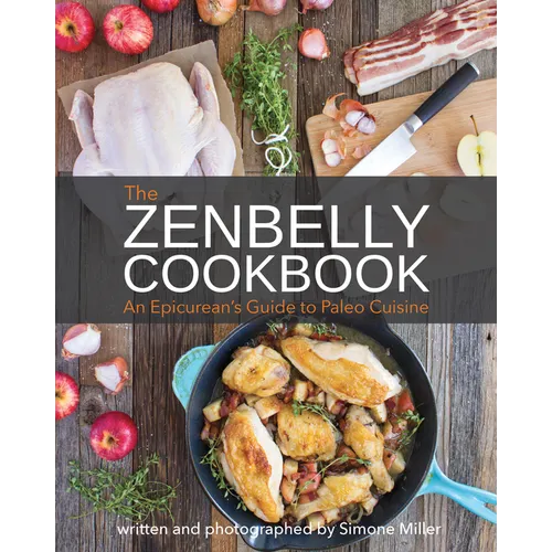 The Zenbelly Cookbook: An Epicurean's Guide to Paleo Cuisine