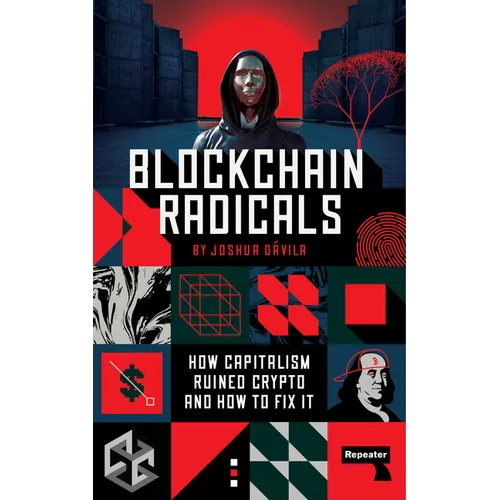 Blockchain Radicals: How Capitalism Ruined Crypto and How to Fix It