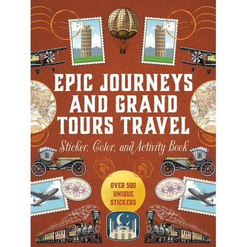 Epic Journeys and Grand Tours Travel Sticker, Color and Activity Book: Over 500 Unique Stickers
