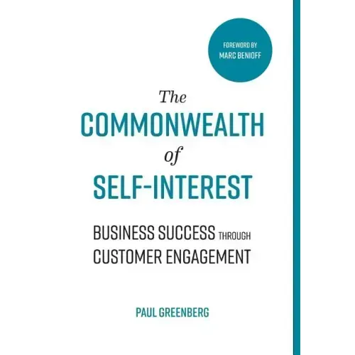 The Commonwealth of Self Interest: Business Success Through Customer Engagement