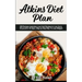 Atkins Diet Plan: 200 Recipes meal plan, Low-Carb Recipes to Loss Up to 20 pound in 30 days ( Step by Step Way to Loss Weight)