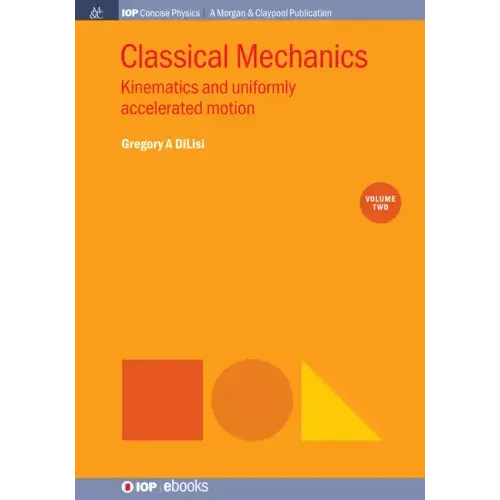 Classical Mechanics, Volume 2: Kinematics and Uniformly Accelerated Motion