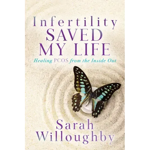 Infertility Saved My Life: Healing Pcos from the Inside Out