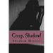 Creep, Shadow!