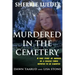 Murdered In The Cemetery: A True Story Of Murder In A College Town Reputed To Be Haunted