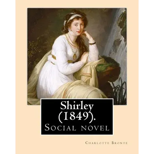 Shirley (1849). NOVEL, By: Charlotte Bronte: Shirley is an 1849 social novel by the English novelist Charlotte Bronte.