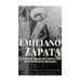 Emiliano Zapata: La vida y el legado del icónico líder de la Revolución Mexicana