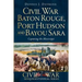 Civil War Baton Rouge, Port Hudson and Bayou Sara:: Capturing the Mississippi