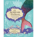 The Mermaid Handbook: A Guide to the Mermaid Way of Life, Including Recipes, Folklore, and More