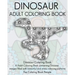 Dinosaur Adult Coloring Book: Dinosaur Coloring Book, a Adult Coloring Book containing Dinosaur images filled with beautiful and stress relieving pa