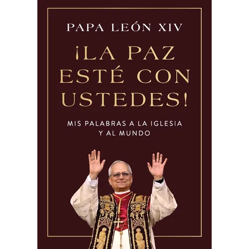 ¡La Paz Esté Con Ustedes!: MIS Palabras a la Iglesia Y Al Mundo Peace Be with You! (Spanish Edition)