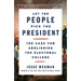 Let the People Pick the President: The Case for Abolishing the Electoral College