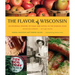 The Flavor of Wisconsin: An Informal History of Food and Eating in the Badger State