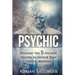 Psychic: Discover the 5 Ancient Secrets to Unlock Your Psychic Abilities