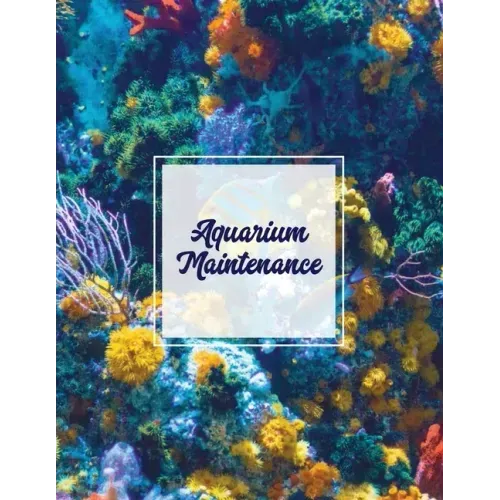 Aquarium Maintenance: Home Fish Tank Log Book, Aquarists Gift, Water Levels Record Care Notebook, Tropical, Betta, Shark, Etc. Journal, Diar