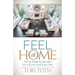 Feel at Home: Home Staging Secrets for a Quick and Easy Sell