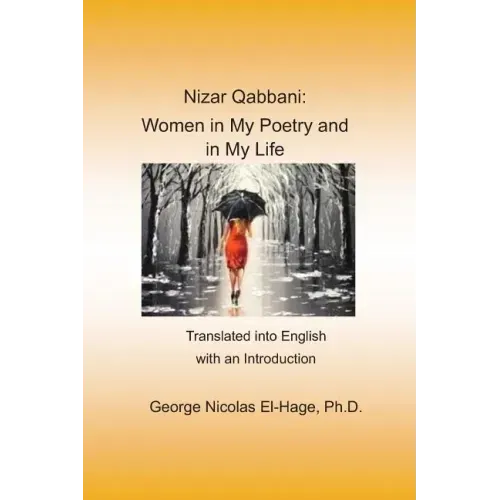 Nizar Qabbani: Women in My Poetry and in My Life: Translated into English with an Introduction