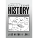 Preserving Early Texas History: Essays of an Eighth-Generation South Texan