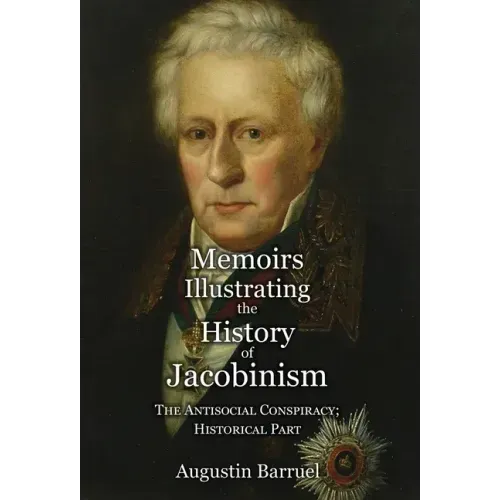 Memoirs Illustrating the History of Jacobinism - Part 4: The Antisocial Conspiracy; Historical Part