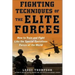 Fighting Techniques of the Elite Forces: How to Train and Fight Like the Special Operations Forces of the World