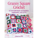 Granny Square Crochet: 35 Contemporary Accessories, Homewares, and Gifts