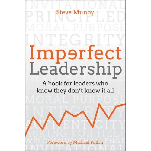 Imperfect Leadership: A Book for Leaders Who Know They Don't Know It All