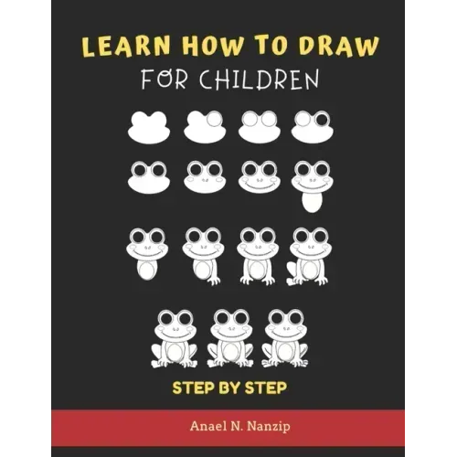 Learn How to Draw for Children - Step by Step: Animals drawing book for Kids Ages 3-9 - Basic drawing of Cats, Dogs, Monkey, Chicken, Frog/Toad, Dinos