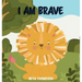 I am Brave: Helping children develop confidence, self-belief, resilience and emotional growth through character strengths and positive affirmations