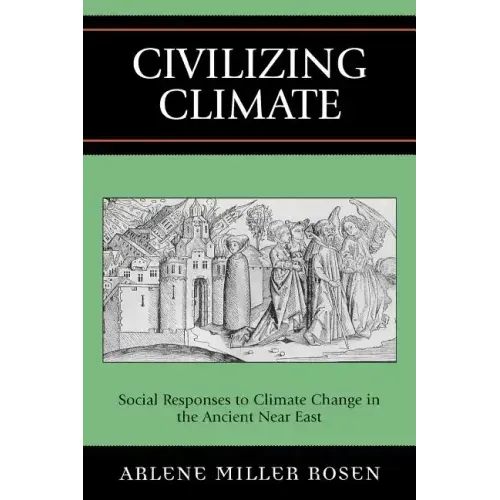 Civilizing Climate: Social Responses to Climate Change in the Ancient Near East