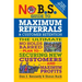 No B.S. Guide to Maximum Referrals and Customer Retention: The Ultimate No Holds Barred Plan to Securing New Customers and Maximum Profits