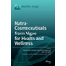 Nutra-Cosmeceuticals from Algae for Health andWellness