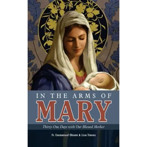 In the Arms of Mary: Thirty-One Days with Our Blessed Mother