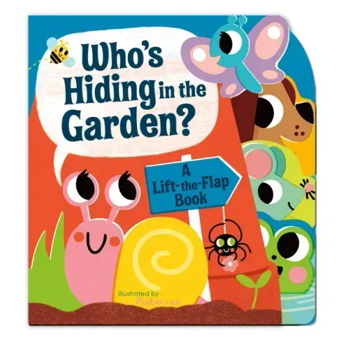 Who's Hiding in the Garden?: A Lift-The-Flap Book